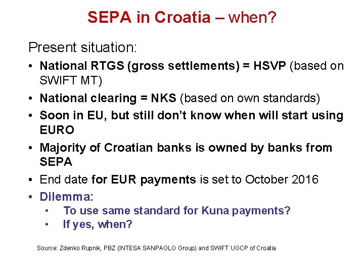 SEPA in Croatia – when? Present situation: • National RTGS (gross settlements) = HSVP