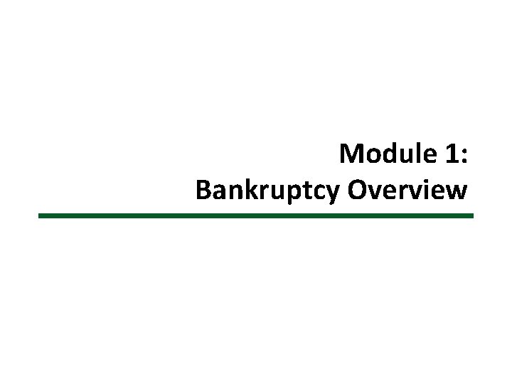 Module 1: Bankruptcy Overview 