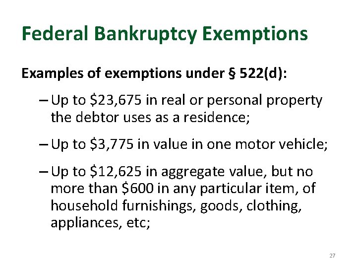 Federal Bankruptcy Exemptions Examples of exemptions under § 522(d): – Up to $23, 675 Federal Bankruptcy Exemptions Examples of exemptions under § 522(d): – Up to $23, 675