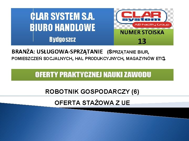 CLAR SYSTEM S. A. BIURO HANDLOWE Bydgoszcz NUMER STOISKA 13 BRANŻA: USŁUGOWA-SPRZĄTANIE (SPRZĄTANIE BIUR,