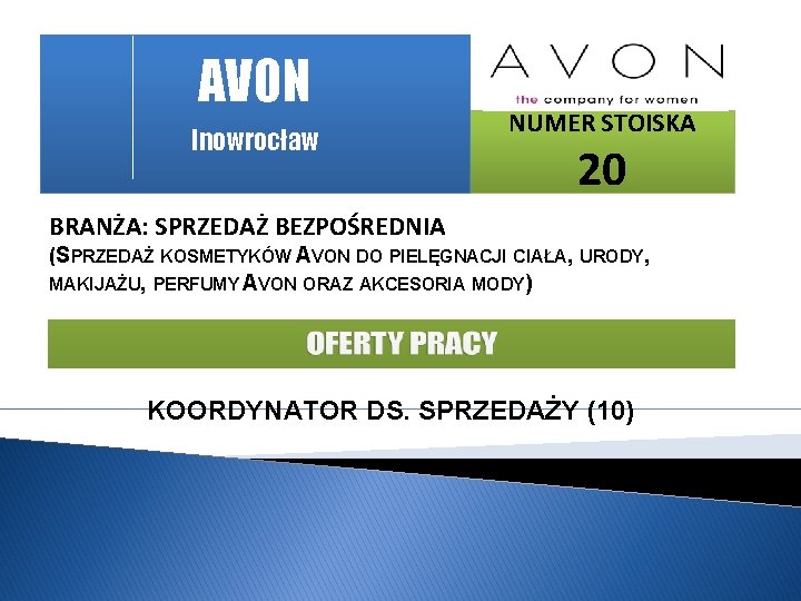 AVON Inowrocław NUMER STOISKA 20 BRANŻA: SPRZEDAŻ BEZPOŚREDNIA (SPRZEDAŻ KOSMETYKÓW AVON DO PIELĘGNACJI CIAŁA,