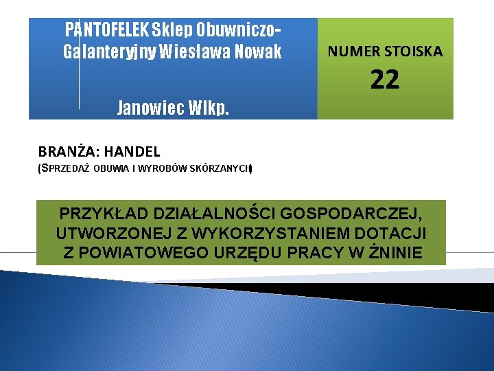 PANTOFELEK Sklep Obuwniczo. Galanteryjny Wiesława Nowak Janowiec Wlkp. NUMER STOISKA 22 BRANŻA: HANDEL (SPRZEDAŻ