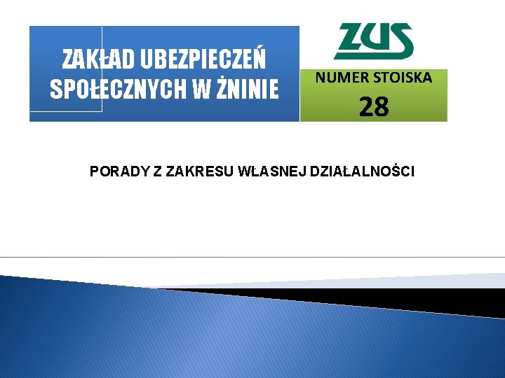 ZAKŁAD UBEZPIECZEŃ SPOŁECZNYCH W ŻNINIE NUMER STOISKA 28 PORADY Z ZAKRESU WŁASNEJ DZIAŁALNOŚCI 