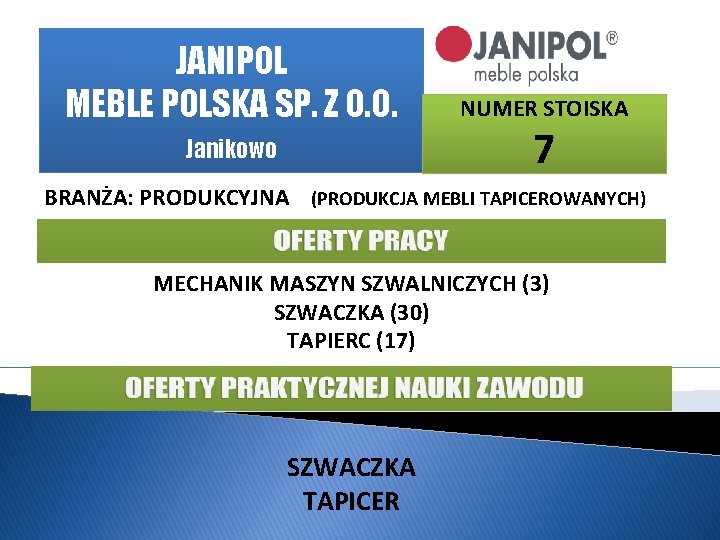JANIPOL MEBLE POLSKA SP. Z O. O. Janikowo NUMER STOISKA 7 BRANŻA: PRODUKCYJNA (PRODUKCJA