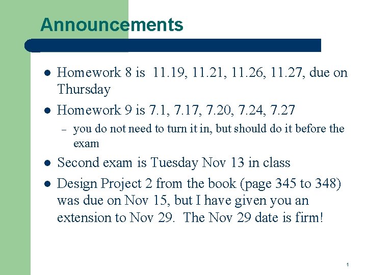 Announcements l l Homework 8 is 11. 19, 11. 21, 11. 26, 11. 27,