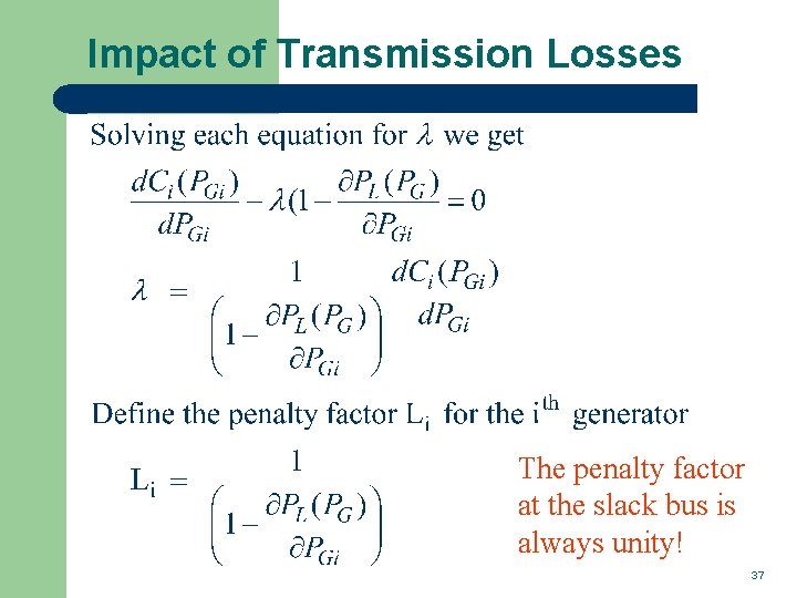 Impact of Transmission Losses The penalty factor at the slack bus is always unity!
