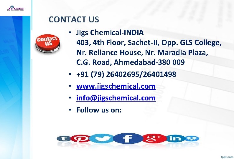 CONTACT US • Jigs Chemical-INDIA 403, 4 th Floor, Sachet-II, Opp. GLS College, Nr.