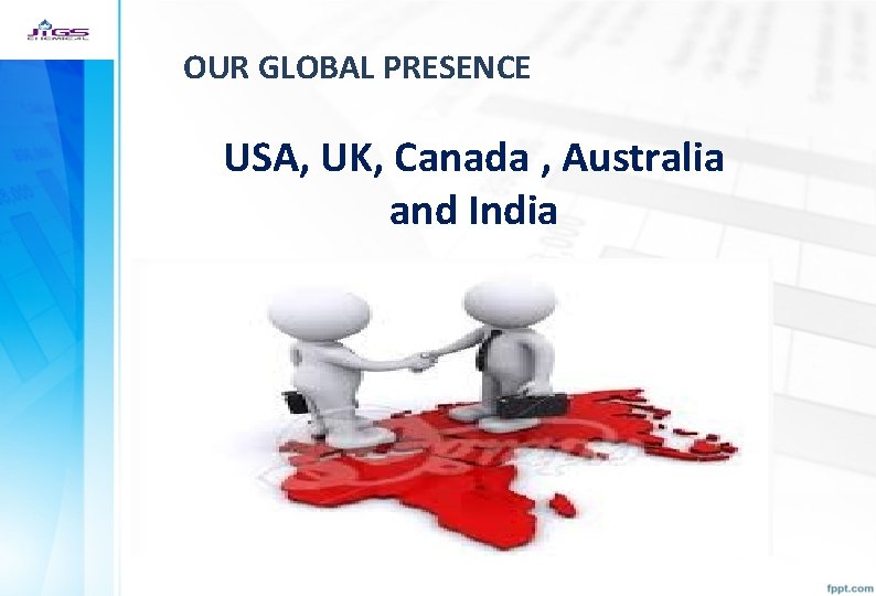 OUR GLOBAL PRESENCE USA, UK, Canada , Australia and India 