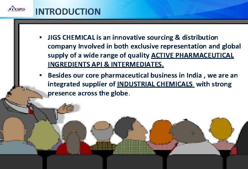 INTRODUCTION • JIGS CHEMICAL is an innovative sourcing & distribution company Involved in both
