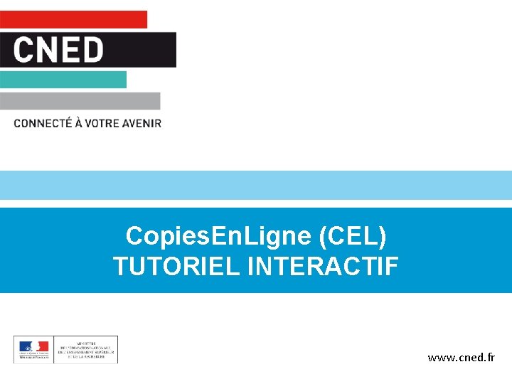 Copies. En. Ligne (CEL) TUTORIEL INTERACTIF www. cned. fr 