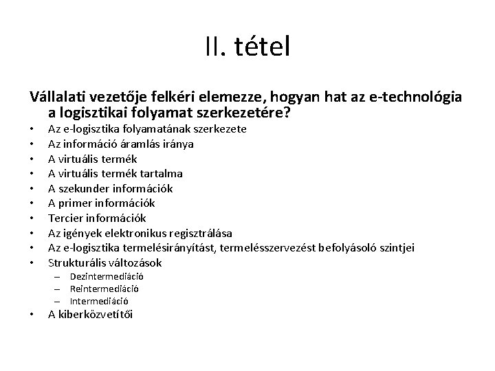 II. tétel Vállalati vezetője felkéri elemezze, hogyan hat az e-technológia a logisztikai folyamat szerkezetére? II. tétel Vállalati vezetője felkéri elemezze, hogyan hat az e-technológia a logisztikai folyamat szerkezetére?