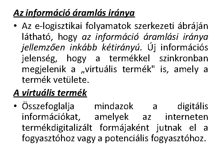 Az információ áramlás iránya • Az e logisztikai folyamatok szerkezeti ábráján látható, hogy az Az információ áramlás iránya • Az e logisztikai folyamatok szerkezeti ábráján látható, hogy az
