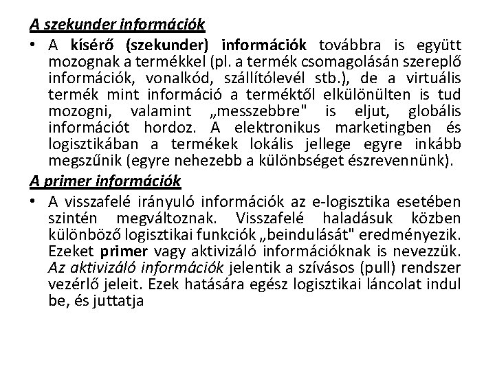 A szekunder információk • A kísérő (szekunder) információk továbbra is együtt mozognak a termékkel A szekunder információk • A kísérő (szekunder) információk továbbra is együtt mozognak a termékkel
