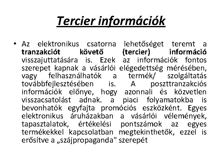 Tercier információk • Az elektronikus csatorna lehetőséget teremt a tranzakciót követő (tercier) információ visszajuttatására Tercier információk • Az elektronikus csatorna lehetőséget teremt a tranzakciót követő (tercier) információ visszajuttatására