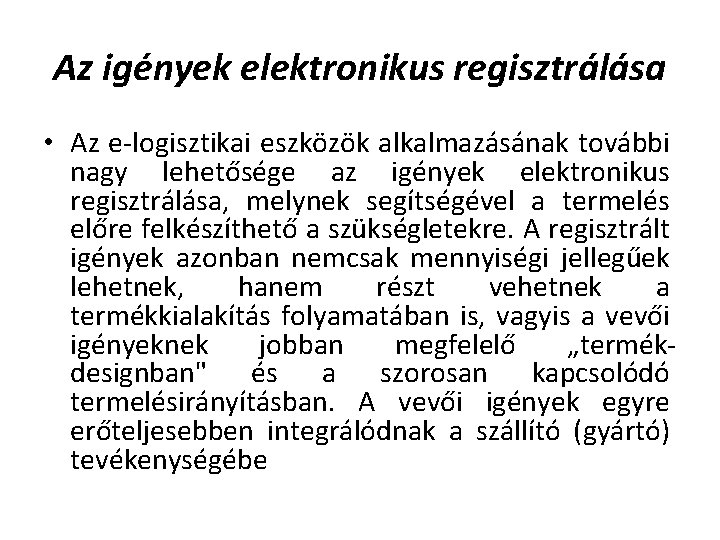 Az igények elektronikus regisztrálása • Az e logisztikai eszközök alkalmazásának további nagy lehetősége az Az igények elektronikus regisztrálása • Az e logisztikai eszközök alkalmazásának további nagy lehetősége az