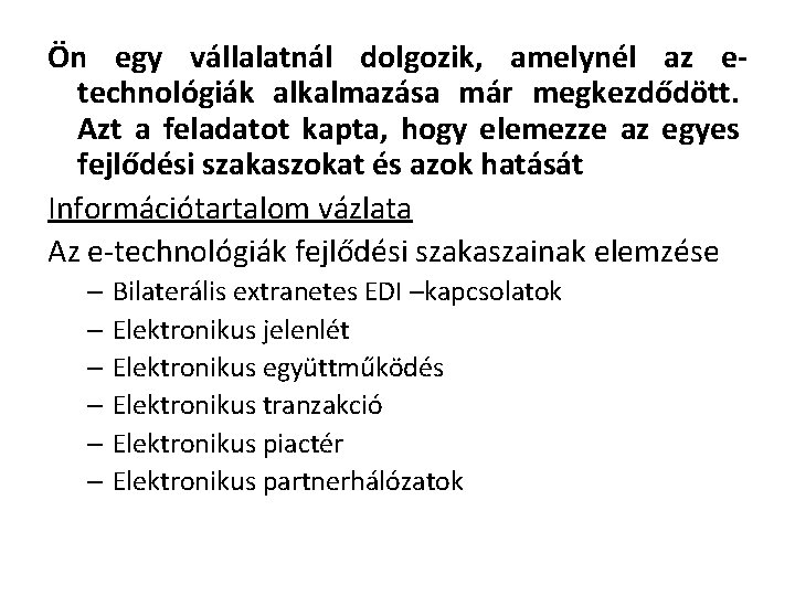 Ön egy vállalatnál dolgozik, amelynél az etechnológiák alkalmazása már megkezdődött. Azt a feladatot kapta, Ön egy vállalatnál dolgozik, amelynél az etechnológiák alkalmazása már megkezdődött. Azt a feladatot kapta,