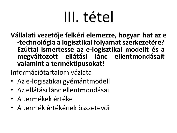 III. tétel Vállalati vezetője felkéri elemezze, hogyan hat az e -technológia a logisztikai folyamat III. tétel Vállalati vezetője felkéri elemezze, hogyan hat az e -technológia a logisztikai folyamat