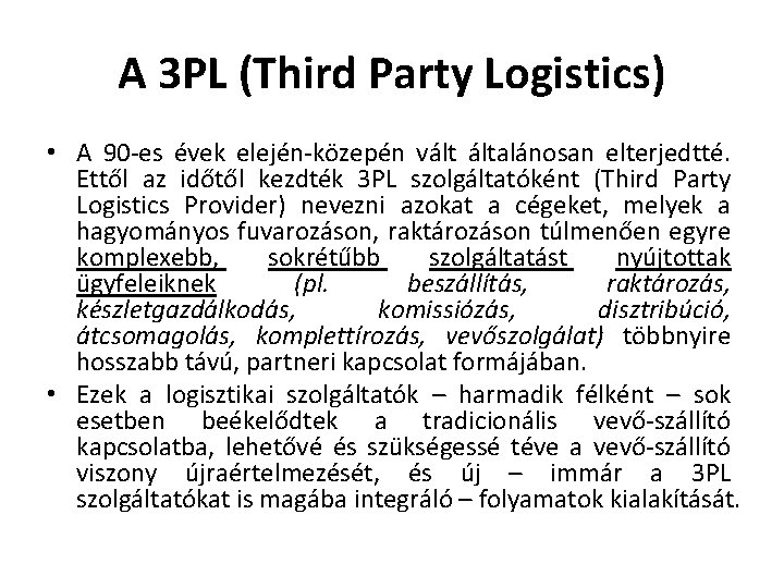 A 3 PL (Third Party Logistics) • A 90 es évek elején közepén vált A 3 PL (Third Party Logistics) • A 90 es évek elején közepén vált