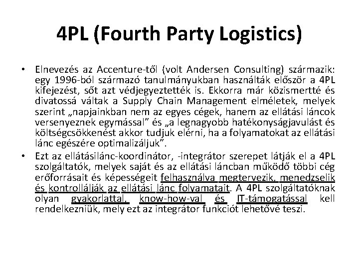 4 PL (Fourth Party Logistics) • Elnevezés az Accenture től (volt Andersen Consulting) származik: 4 PL (Fourth Party Logistics) • Elnevezés az Accenture től (volt Andersen Consulting) származik: