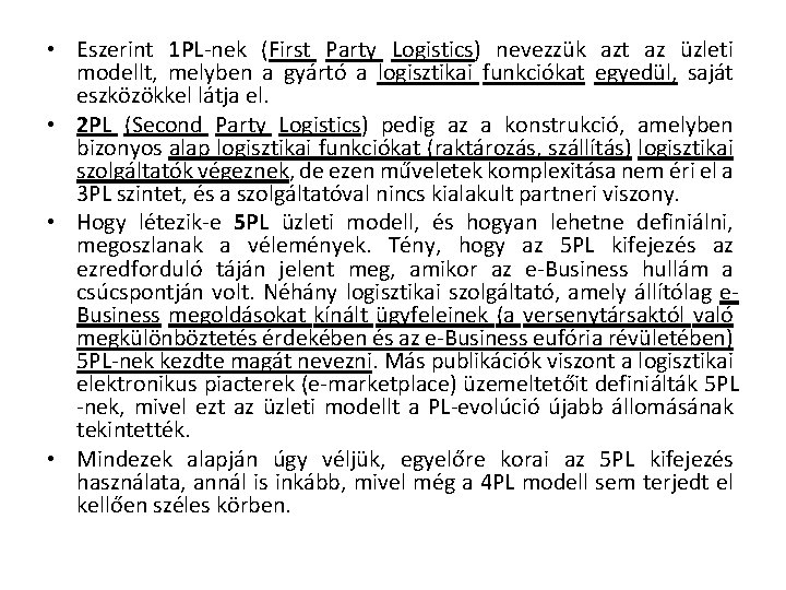 • Eszerint 1 PL nek (First Party Logistics) nevezzük azt az üzleti modellt, • Eszerint 1 PL nek (First Party Logistics) nevezzük azt az üzleti modellt,