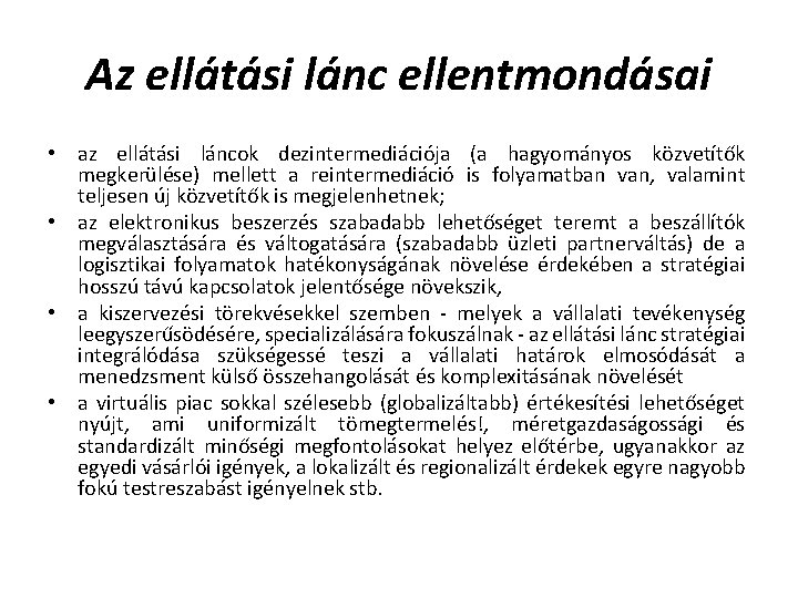 Az ellátási lánc ellentmondásai • az ellátási láncok dezintermediációja (a hagyományos közvetítők megkerülése) mellett Az ellátási lánc ellentmondásai • az ellátási láncok dezintermediációja (a hagyományos közvetítők megkerülése) mellett