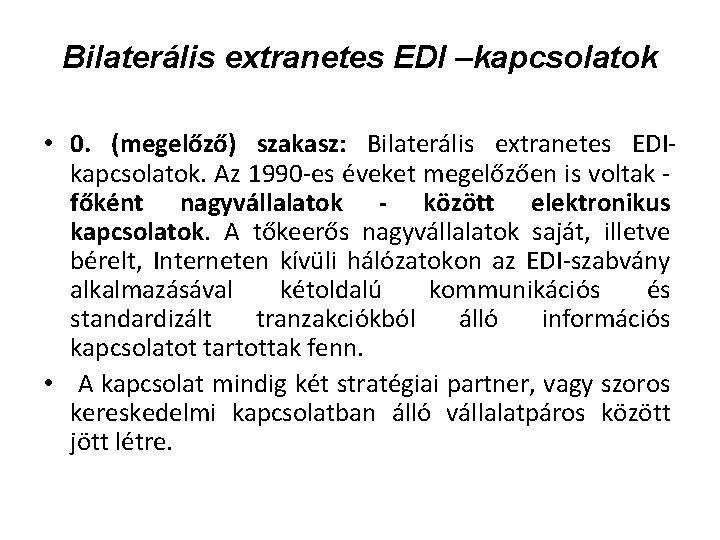 Bilaterális extranetes EDI –kapcsolatok • 0. (megelőző) szakasz: Bilaterális extranetes EDI kapcsolatok. Az 1990 Bilaterális extranetes EDI –kapcsolatok • 0. (megelőző) szakasz: Bilaterális extranetes EDI kapcsolatok. Az 1990