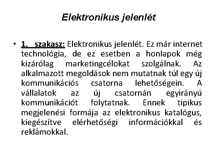 Elektronikus jelenlét • 1. szakasz: Elektronikus jelenlét. Ez már internet technológia, de ez esetben Elektronikus jelenlét • 1. szakasz: Elektronikus jelenlét. Ez már internet technológia, de ez esetben