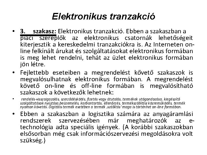 Elektronikus tranzakció • 3. szakasz: Elektronikus tranzakció. Ebben a szakaszban a piaci szereplők az Elektronikus tranzakció • 3. szakasz: Elektronikus tranzakció. Ebben a szakaszban a piaci szereplők az