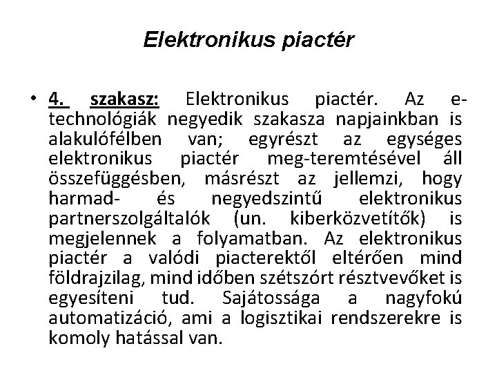 Elektronikus piactér • 4. szakasz: Elektronikus piactér. Az e technológiák negyedik szakasza napjainkban is Elektronikus piactér • 4. szakasz: Elektronikus piactér. Az e technológiák negyedik szakasza napjainkban is
