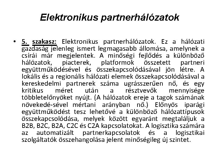 Elektronikus partnerhálózatok • 5. szakasz: Elektronikus partnerhálózatok. Ez a hálózati gazdaság jelenleg ismert legmagasabb Elektronikus partnerhálózatok • 5. szakasz: Elektronikus partnerhálózatok. Ez a hálózati gazdaság jelenleg ismert legmagasabb