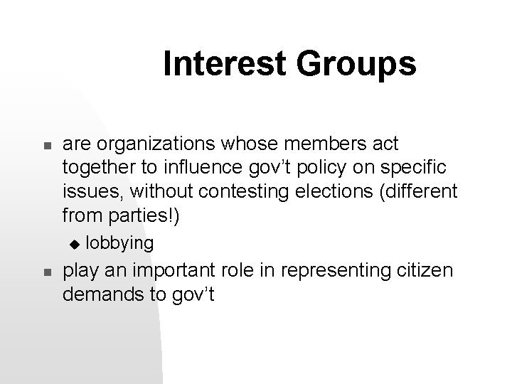 Interest Groups n are organizations whose members act together to influence gov’t policy on