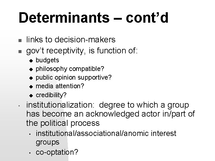 Determinants – cont’d n n links to decision-makers gov’t receptivity, is function of: u