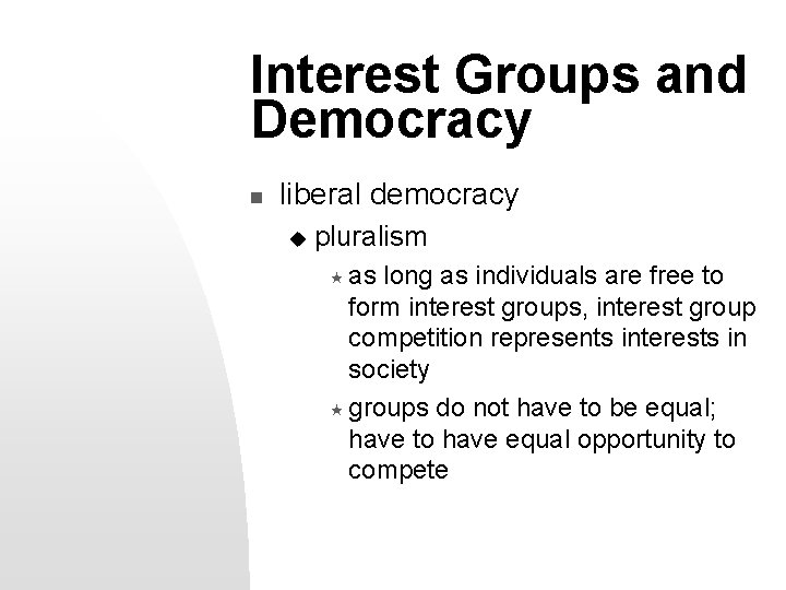Interest Groups and Democracy n liberal democracy u pluralism « as long as individuals