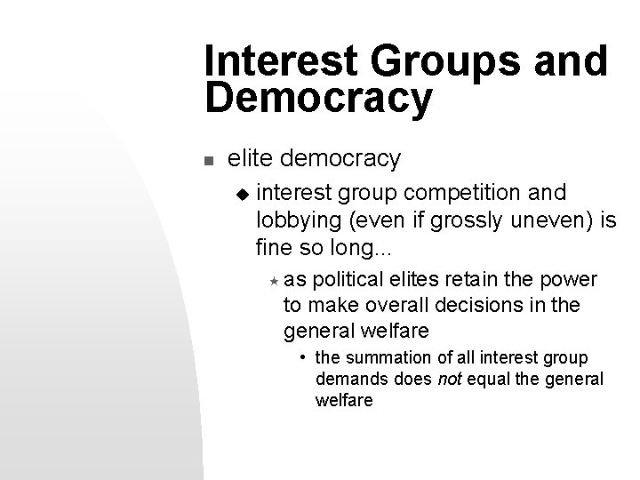 Interest Groups and Democracy n elite democracy u interest group competition and lobbying (even