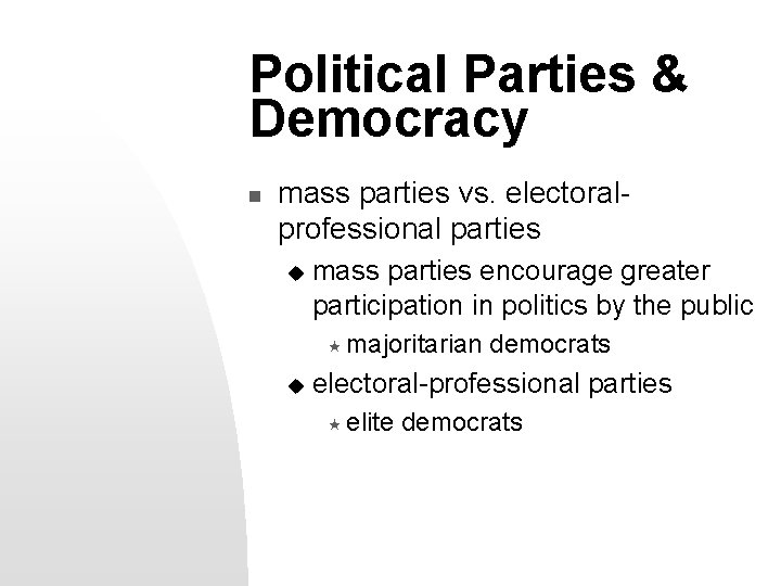 Political Parties & Democracy n mass parties vs. electoralprofessional parties u mass parties encourage