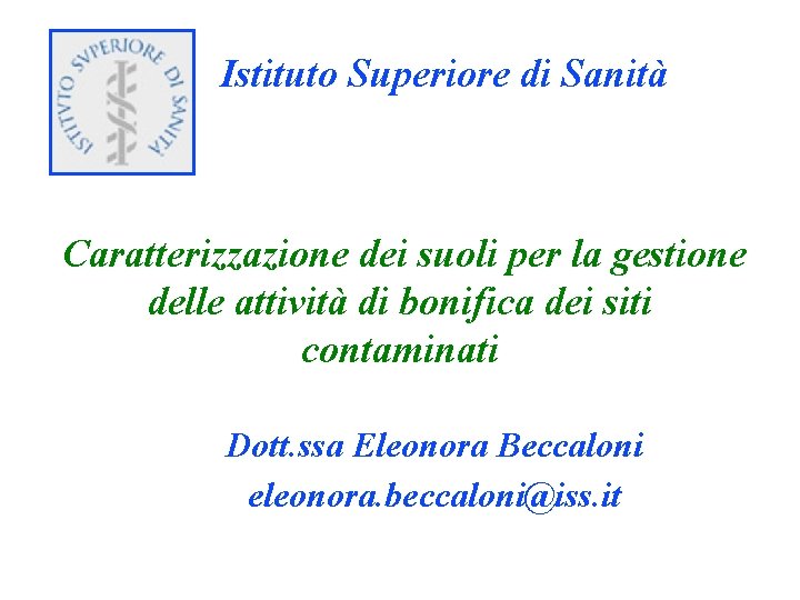 Istituto Superiore di Sanità Caratterizzazione dei suoli per la gestione delle attività di bonifica