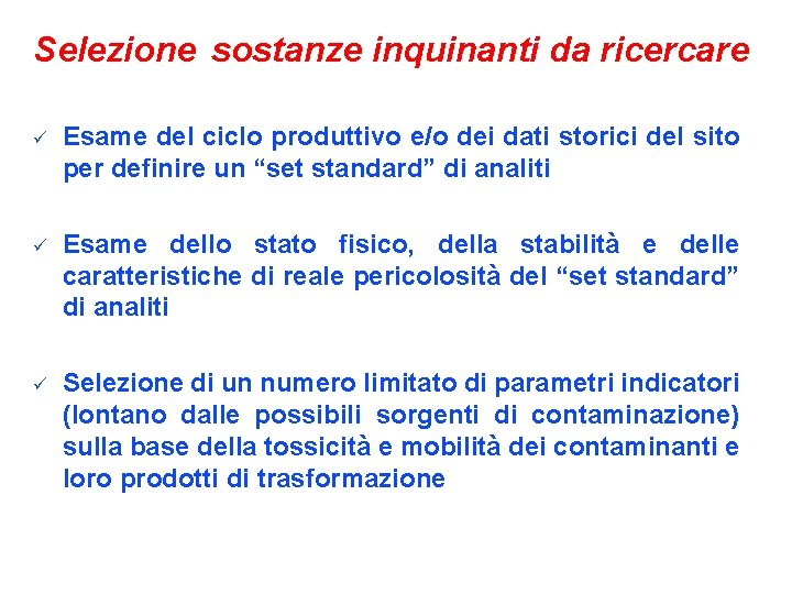 Selezione sostanze inquinanti da ricercare ü Esame del ciclo produttivo e/o dei dati storici