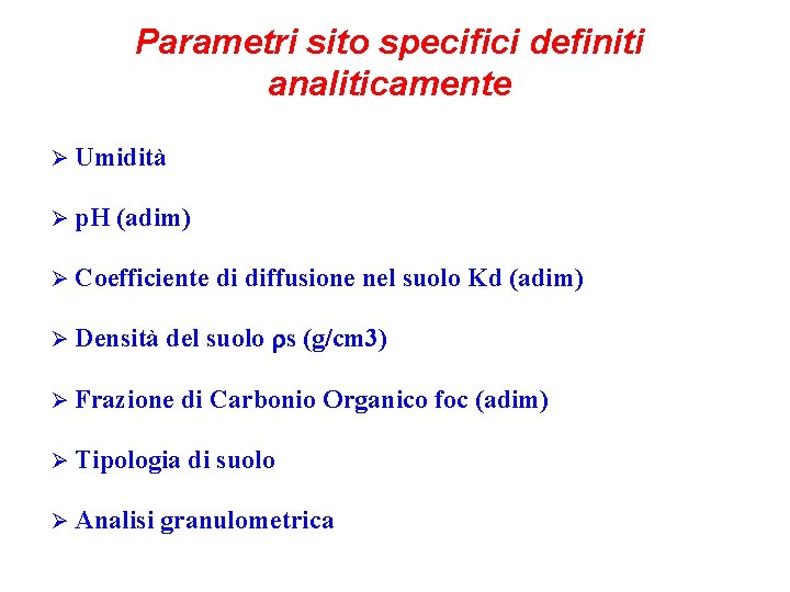 Parametri sito specifici definiti analiticamente Ø Umidità Ø p. H (adim) Ø Coefficiente di