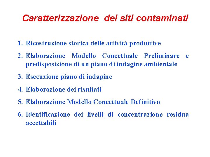 Caratterizzazione dei siti contaminati 1. Ricostruzione storica delle attività produttive 2. Elaborazione Modello Concettuale