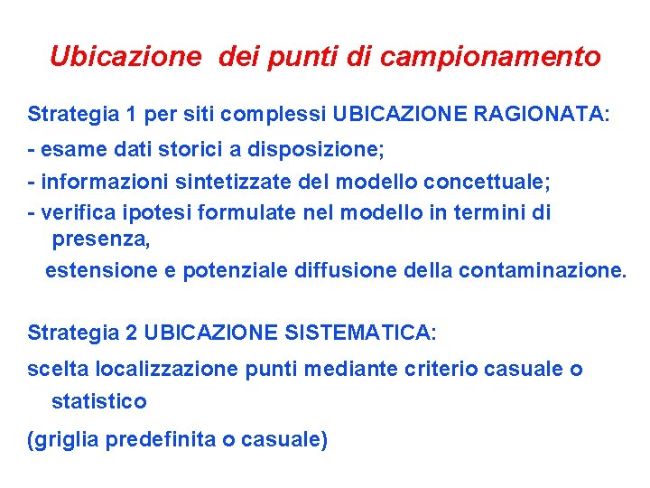 Ubicazione dei punti di campionamento Strategia 1 per siti complessi UBICAZIONE RAGIONATA: - esame