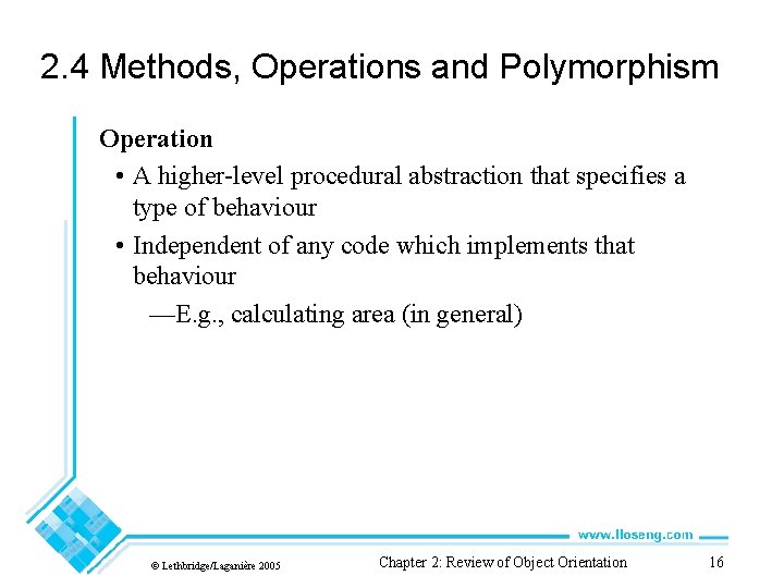 2. 4 Methods, Operations and Polymorphism Operation • A higher-level procedural abstraction that specifies