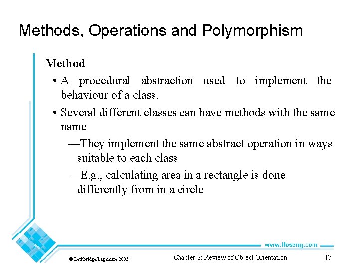 Methods, Operations and Polymorphism Method • A procedural abstraction used to implement the behaviour