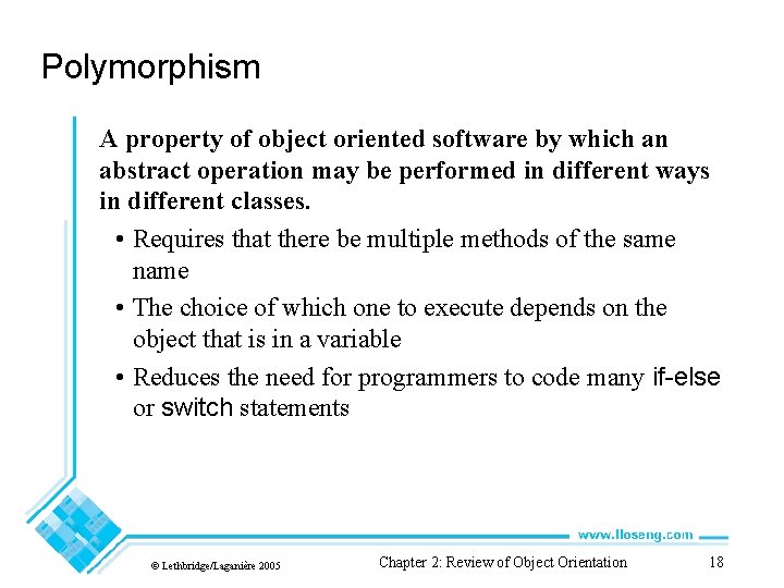 Polymorphism A property of object oriented software by which an abstract operation may be