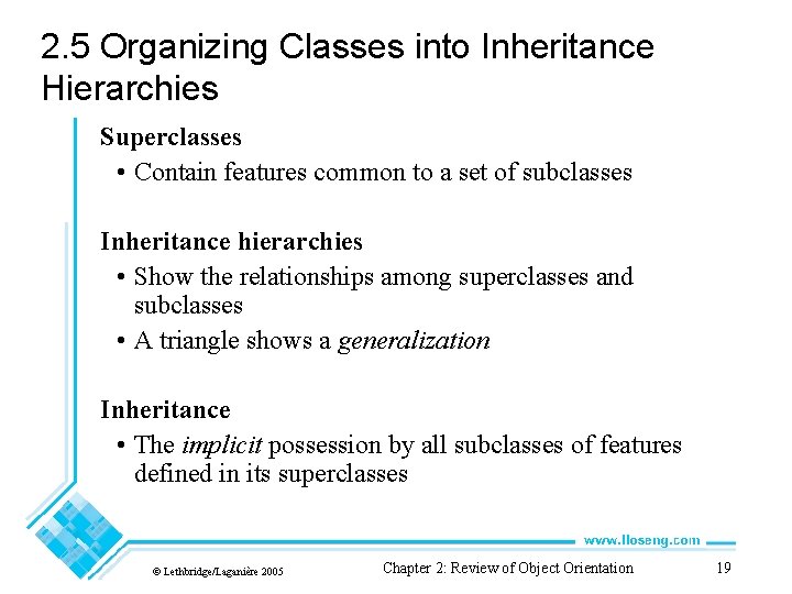 2. 5 Organizing Classes into Inheritance Hierarchies Superclasses • Contain features common to a