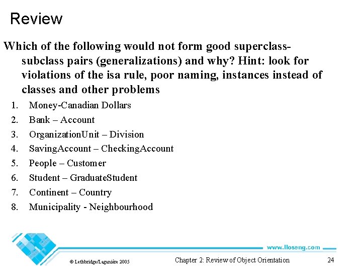 Review Which of the following would not form good superclasssubclass pairs (generalizations) and why?