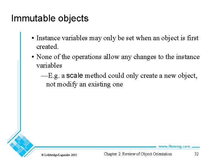 Immutable objects • Instance variables may only be set when an object is first