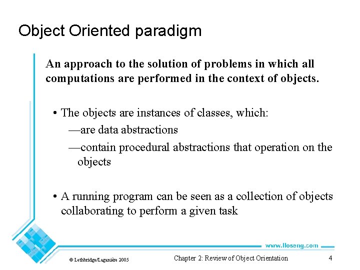 Object Oriented paradigm An approach to the solution of problems in which all computations