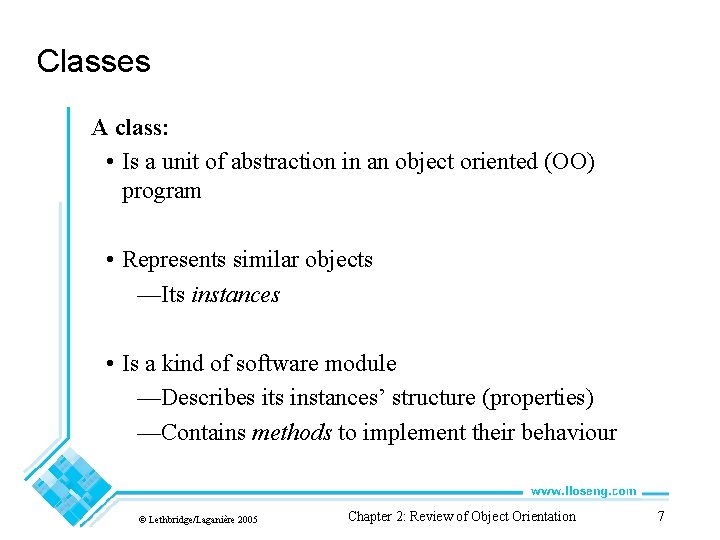 Classes A class: • Is a unit of abstraction in an object oriented (OO)