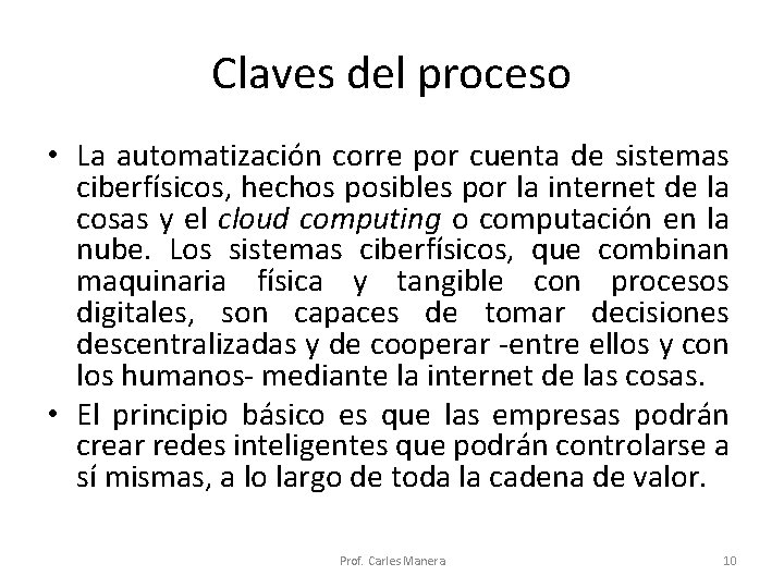 Claves del proceso • La automatización corre por cuenta de sistemas ciberfísicos, hechos posibles