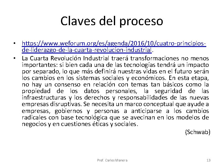 Claves del proceso • https: //www. weforum. org/es/agenda/2016/10/cuatro-principiosde-liderazgo-de-la-cuarta-revolucion-industrial. • La Cuarta Revolución Industrial traerá